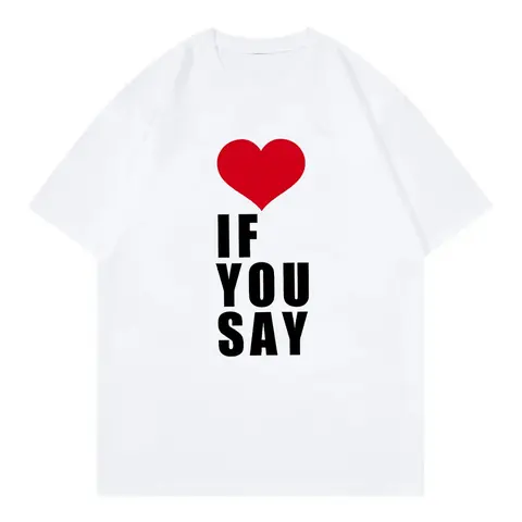 Love If You Say Print Romance Untold Kpop T Shirt Women Clothing Harajuku T-Shirt Unisex Casual Tees Shirts Flat Embroidered Printed Tshirt Cotton