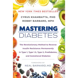 Mastering Diabetes: The Revolutionary Method to Reverse Insulin Resistance Permanently in Type 1, Type 1.5, Type 2, Prediabetes, and Gestational Diabe -- Cyrus Khambatta - Paperback