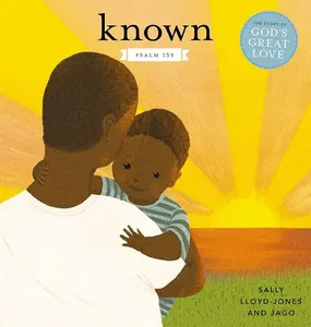 Known: Psalm 139 (Jesus Storybook Bible) by Sally Lloyd-Jones, Jago