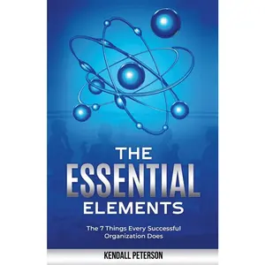 USED-The Essential Elements: The 7 Things Every Successful Organization Does by Peterson, Kendall (Paperback)