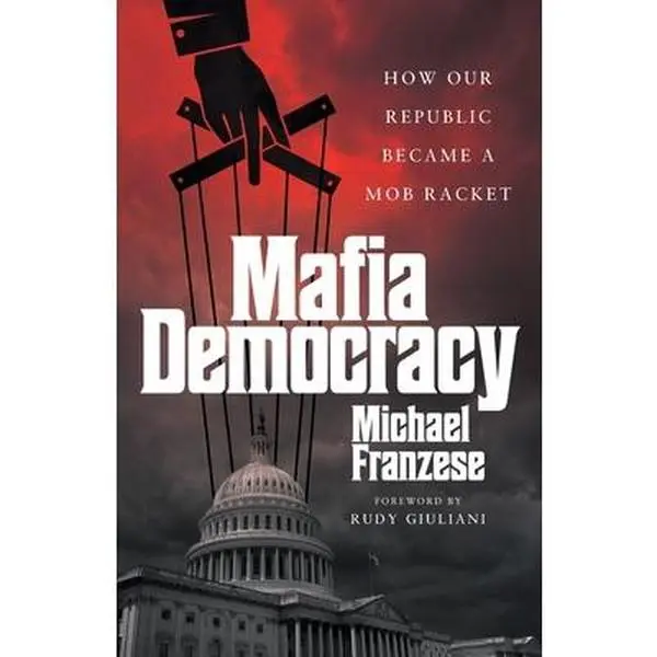 Mafia Democracy: How Our Republic Became a Mob Racket -- Michael Franzese, Paperback