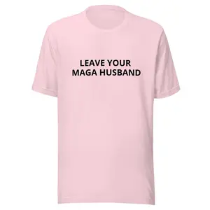 Leave Your Maga Husband Unisex t-shirt
