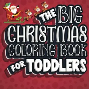 The Big Christmas Coloring Book For Toddlers: Holiday Color Book for Toddlers & Preschoolers Ages 1-4, Paperback