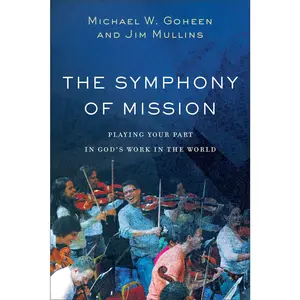 USED-The Symphony of Mission: Playing Your Part in God's Work in the World by Goheen, Michael W. (Paperback)