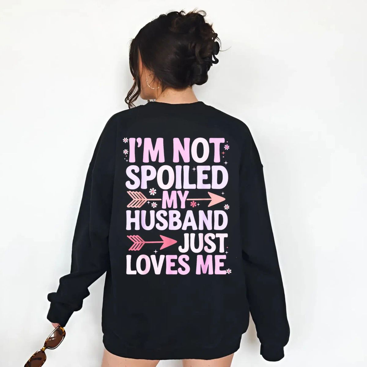 I’M Not Spoiled My Husband Just Loves Me Tshirt, Cute Wife Quote Hoodie, Romantic Funny Sweatshirt, Love Marriage Graphic Shirt, Unisex Sweater Pullover Tee