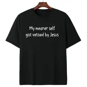 Humorous Faith-Based Phrase My Meaner Self Got Vetoed By Jesus T-shirt For Casual Everyday Wear
