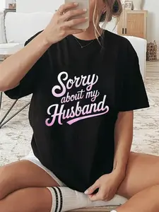 100% Cotton Sorry About My Husband Funny Wife Humor Quote Marriage T-Shirt graphic shirt women