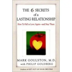 USED-The 6 Secrets of a Lasting Relationship: How to Fall in Love Again--and Stay There by Mark Goulston (Hardcover)