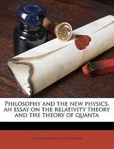 USED-Philosophy and the new physics, an essay on the relativity theory and the theory of quanta by Louis Auguste Paul Rougier (Paperback)