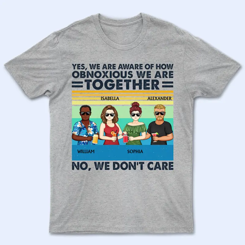 Yes We Are Aware Of How Obnoxious Friends - Gift For Bestie - Personalized Custom T Shirt T-shirt Hoodies & Sweatshirts