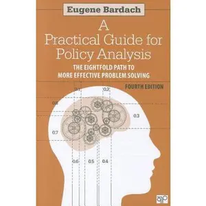 USED-A Practical Guide for Policy Analysis: The Eightfold Path to More Effective Problem Solving by Eugene S. Bardach (Paperback)