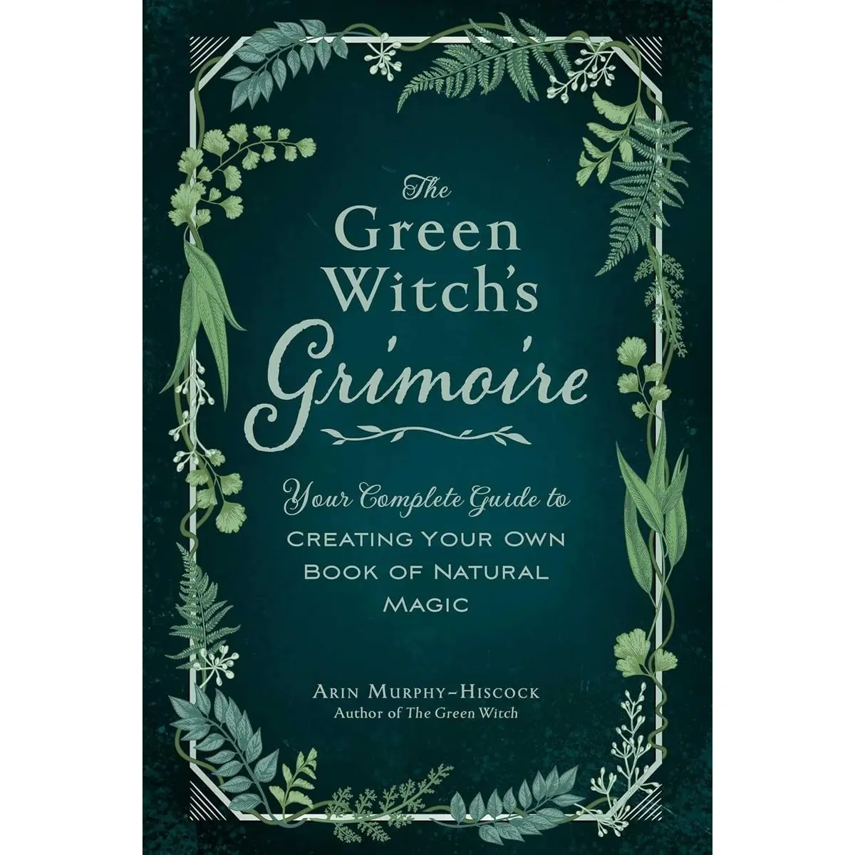 The Green Witch's Grimoire: Your Complete Guide to Creating Your Own Book of Natural Magic (Green Witch Witchcraft Series) Hardcover – July 28, 2020