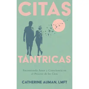 Citas Tántricas: Encontrando Amor y Consciencia en el Proceso de las Citas (La serie maestra de Tantra) (Spanish Edition)