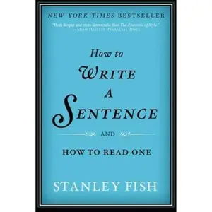 USED-How to Write a Sentence: And How to Read One by Fish, Stanley (Paperback)