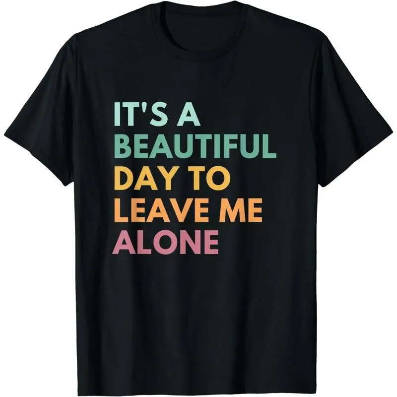 [100% Cotton] It's A Beautiful Day To Leave Me Alone T-Shirt funny graphic tee