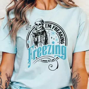 I Am Freaking Freezing Tee Skeleton Freaking Freezing Sweatshirt Sarcastic Cold Weather Skull Tshirts Womens Burr Basket Gift Tee