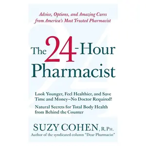 USED-The 24-Hour Pharmacist: Advice, Options, and Amazing Cures from America's Most Trusted Pharmacist by Cohen, Suzy (Paperback)