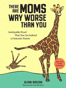 There Are Moms Way Worse Than You: Irrefutable Proof That You Are Indeed a Fantastic Parent Hardcover – March 29, 2022