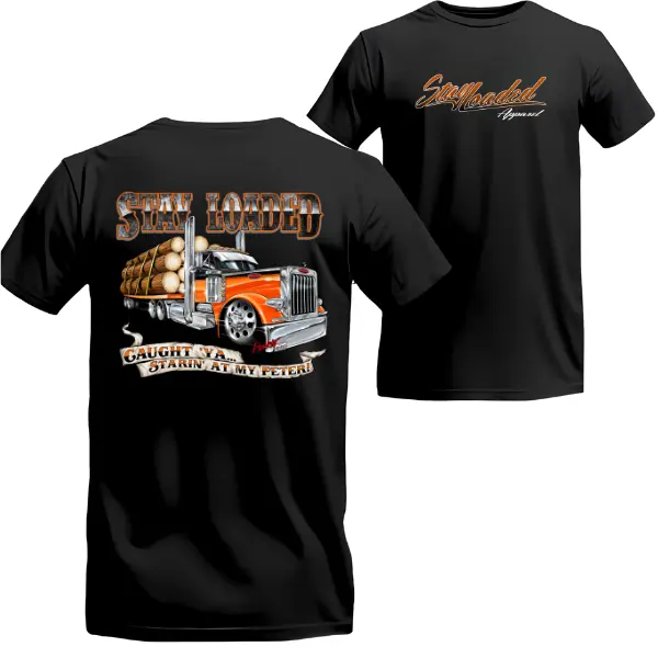 Stay Loaded Peterbilt Logging Truck T-Shirt – 2-Sided Southern Road Graphic Tee for Trucker Fans, Vintage Big Rig Style Cotton Top for Classic Truck Lovers & Diesel Mechanics