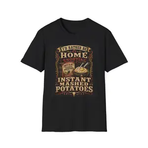 I'd Rather Be Home Snorting Instant Mashed Potatoes T-Shirt