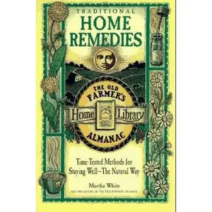 USED-Traditional Home Remedies: Time-Tested Methods for Staying Well-The Natural Way (Old Farmer's Almanac Home Library) by Martha White (Paperback)