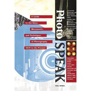 USED-Photospeak: A Guide to the Ideas, Movements, and Techniques of Photography, 1839 to the Present by Mora, Gilles (Paperback)