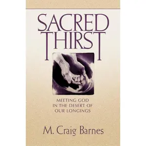 Sacred Thirst: Meeting God in the Desert of Our Longings