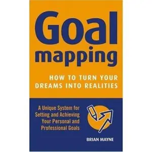 USED-Goal Mapping: How To Turn Your Dreams into Realities by Brian Mayne (Paperback)