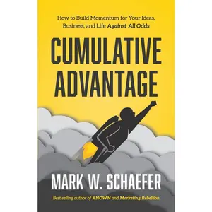 USED-Cumulative Advantage: How to Build Momentum for your Ideas, Business and Life Against All Odds by Schaefer, Mark W. (Paperback)