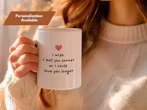 Personalized Valentine's Day Ceramic Mug, 'I Wish I Met You Sooner to Love You Longer', Minimalist, Delicate, For Him and For Her, Gift
