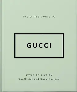 USED-The Little Guide to Gucci: Style to Live by by Oh (Hardcover)