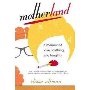 USED-Motherland: A Memoir of Love, Loathing, and Longing by Altman, Elissa (Hardcover)