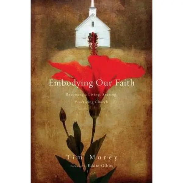 USED Book - Embodying Our Faith: Becoming a Living, Sharing, Practicing Church by Morey, Tim (Paperback) - english
