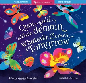 Whatever Comes Tomorrow (Bilingual French & English) -- Rebecca Gardyn Levington - Paperback