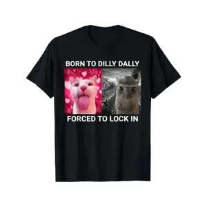 Born To Dilly Dally Forced To Lock In FUNNY MEME CUTE Cat T-Shirt Casual Comfort