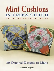 USED-Mini Cushions in Cross Stitch: 30 Original Designs to Make by Rogers, Sheena (Paperback)