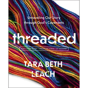 Threaded Bible Study Guide plus Streaming Video: Unraveling Our Story through God's Covenants