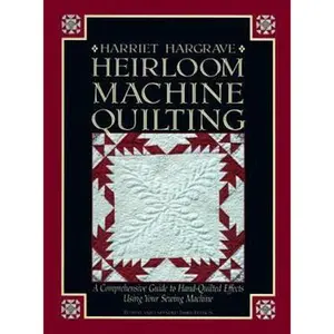 USED-Heirloom Machine Quilting: A Comprehensive Guide to Hand-Quilted Effects Using Your Sewing Machine by Harriet Hargrave (Unknown)