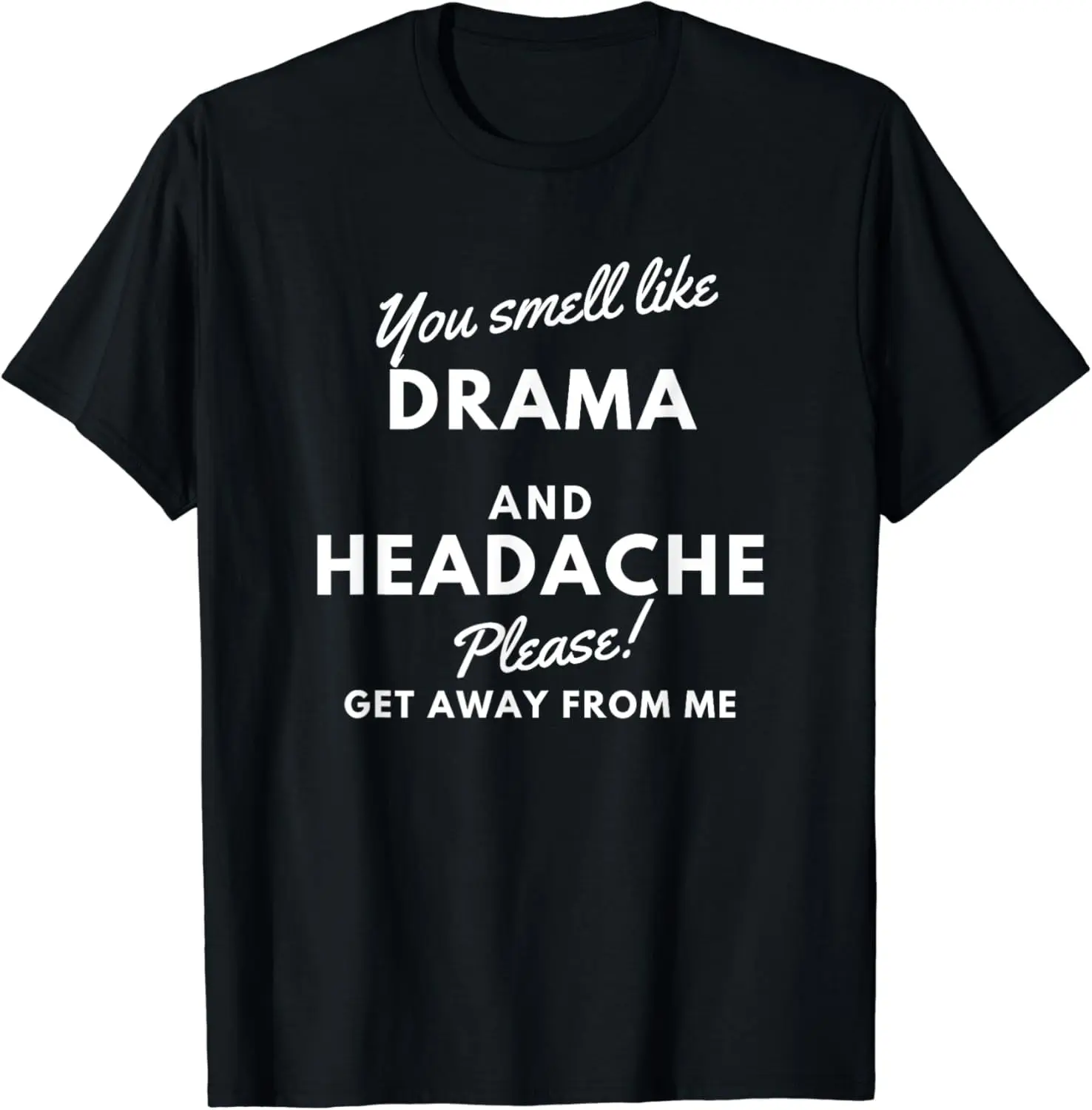 You Smell Like Drama and A Headache Please Get Away Summer Shortsleeve Cotton T-Shirt