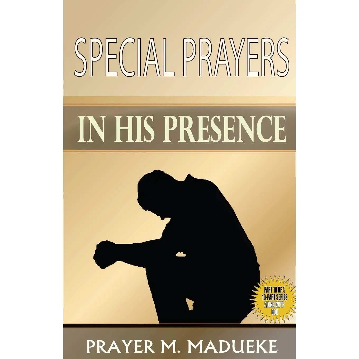 SPECIAL PRAYERS IN HIS PRESENCE (ALONE WITH GOD)