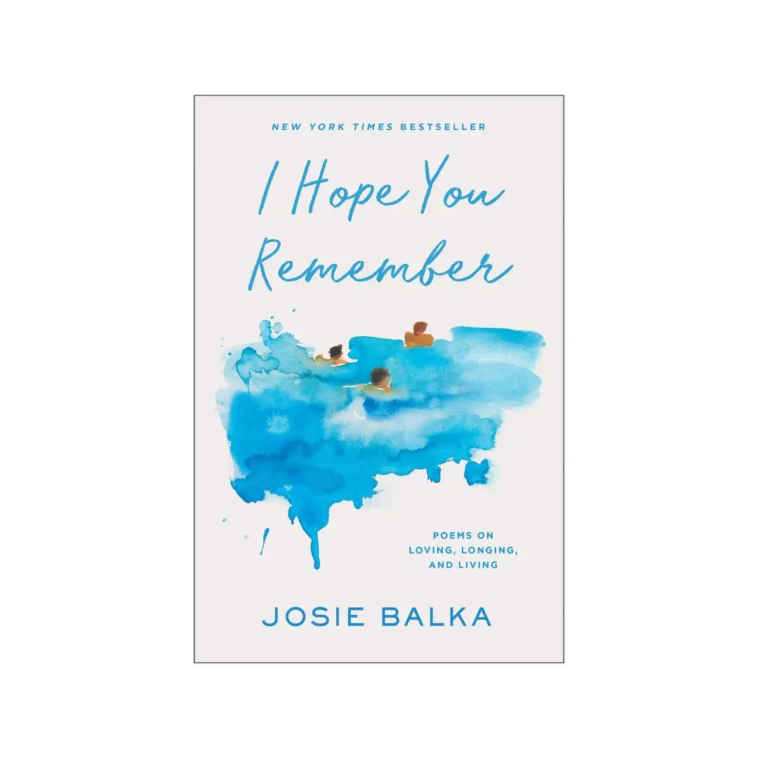 I Hope You Remember: Poems on Loving, Longing, and Living