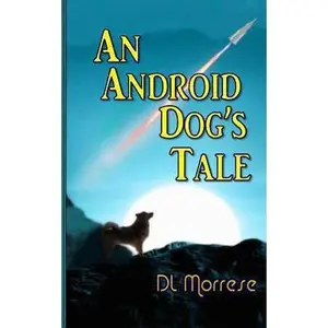 USED-An Android Dog's Tale by D.L. Morrese (Paperback)