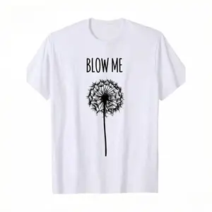[ Funny Quote T-Shirt] Funny Blow Me Dandelion Flower Puff Quote T-Shirt for Men Women Gifts