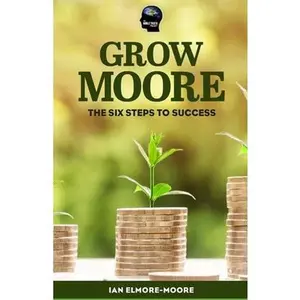 USED Book - Grow MOORE: The Six Steps to Success by Elmore-Moore, Ian (Paperback) - english