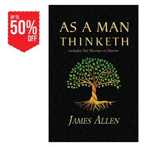 As a Man Thinketh - The Original 1902 Classic (includes The Mastery of Destiny) (Reader's Library Classics)