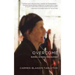 USED-Overcome: Burned, Blinded, and Blessed by Tarleton, Carmen Blandin (Paperback)