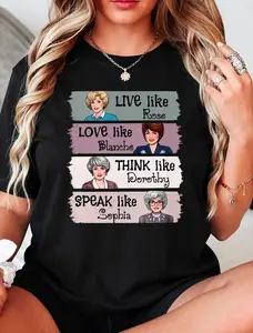 The Golden Girls Shirt Live Like Rose Love Like Blanche Think Like Dorothy Speak Like Sophia Tee, Retro 80s TV Show Graphic T-Shirt, Funny Inspirational Quote Top, Unisex Casual Wear Gift for Fans and Women
