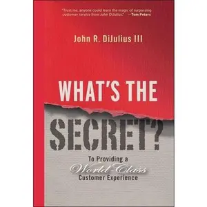 USED-What's the Secret?: To Providing a World-Class Customer Experience by Dijulius, John R. (Hardcover)