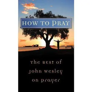 USED-How to Pray: The Best of John Wesley on Prayer by John Wesley (Paperback)
