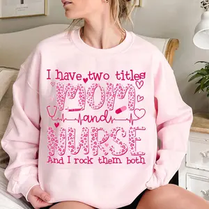 [Made in USA] Mom And Nurse Sweatshirt, I Have Two Titles Nurse Mom Graphic Crewneck Pullover, Cute Mother’s Day Nurse Sweatshirt, Pink Nurse Mama Crewneck, Nurse Appreciation Gift For Mom Women